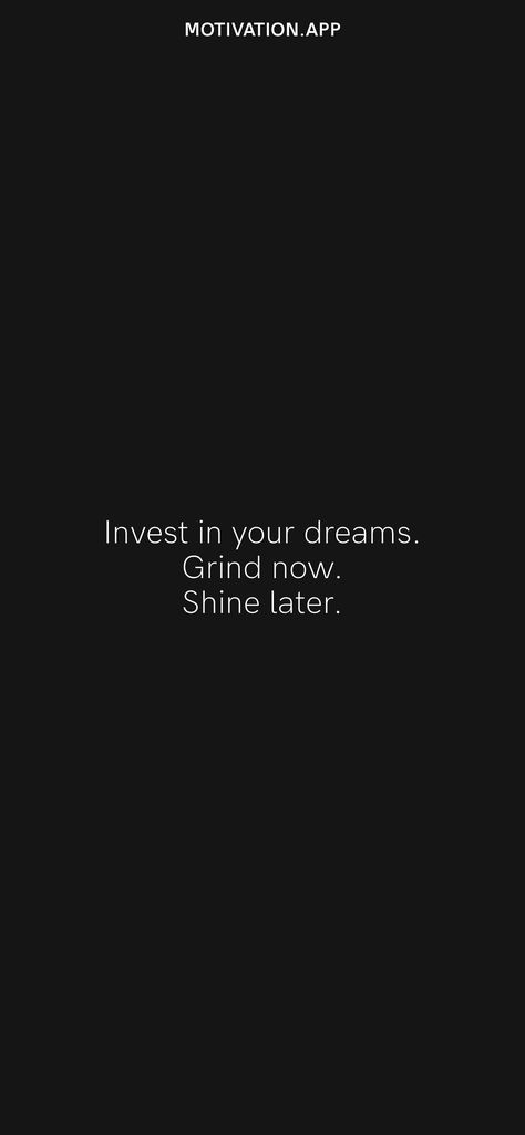 Invest in your dreams. Grind now. Shine later. From the Motivation app: https://motivation.app Art Of Grind Wallpaper, Grind Wallpaper Iphone, Daily Grind Wallpaper, Grind Aesthetic Wallpaper, Invest In Yourself Wallpaper, Invest Wallpaper, Grind Wallpaper, Grind Now Shine Later, 2024 Encouragement