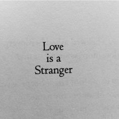 love is a stranger Tattoo Quotes, Love Quotes, Quotes