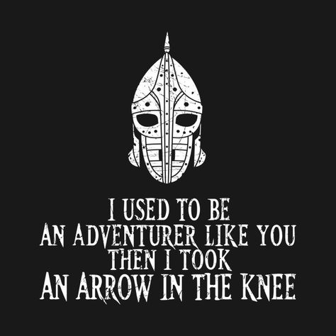 Check out this awesome 'I+Took+an+Arrow+in+the+Knee' design on @TeePublic! Skyrim Arrows, Elder Scrolls Oblivion, Skyrim Art, Skyrim Mods, Arrow Art, Arrow Tattoo, Knee Tattoo, An Arrow, Viking Art