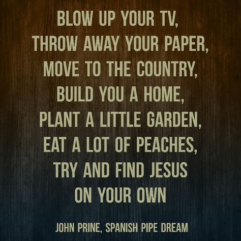 John Prine Poster, Elton John Your Song Lyrics, John Legend Lyrics, John Prine Lyrics, John Piper Quotes Dont Waste Your Life, John Prine, Finding Jesus, Pipe Dream, Little Garden