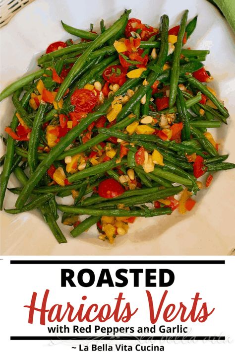 Roasted Haricots Verts (French Green Beans) and Red Peppers with Garlic | La Bella Vita Cucina #roasted #roastedvegetables #haricotsverts #frenchgreenbeans #greenbeans #redpeppers #garlic #italian #recipe #sidedish #healthy Italian Thanksgiving, French Green Beans, Italian Cuisine Recipe, Bean Varieties, Vegetable Prep, The Color Green, Italian Recipes Easy, Good Roasts, Italian Recipe