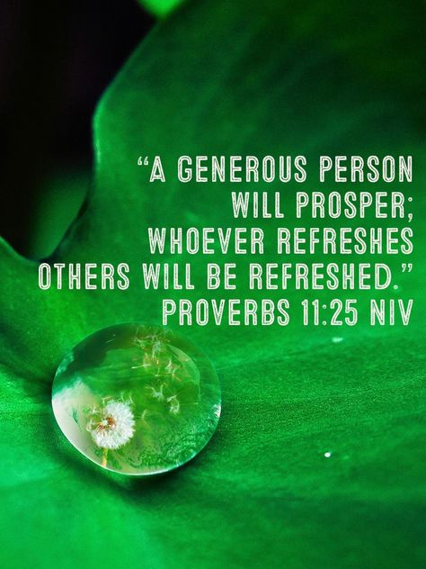 Proverbs 11:25, Flower May, Proverbs 11, Encouraging Bible Verses, God Quotes, Inspirational Bible Verses, God Bless You, Heart And Mind, Happy Saturday