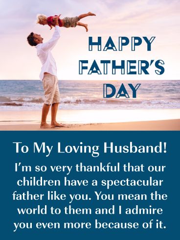 If you are looking for an endearing Father’s Day card to send to your husband this year, then look no further, because you have just found it. The beautiful and caring greeting card will touch your husband’s heart and make him love you even more! It displays a wonderful image a father and his child spending quality time together at the beach. This special card will let him know that you think he is a spectacular father. He is going to just love it! Happy Father's Day Husband, Cards For Husband, Happy Father's Day Wishes, Father Love Quotes, Happy Fathers Day Cards, Happy Fathers Day Greetings, Father's Day Message, Wishes For Husband, Fathers Day Wishes