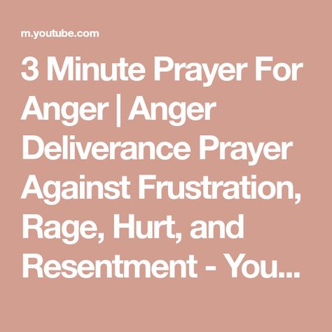 3 Minute Prayer For Anger | Anger Deliverance Prayer Against Frustration, Rage, Hurt, and Resentment - YouTube Prayer For Anger, Prayers For Anger, Deliverance Prayers, Anger, The Creator