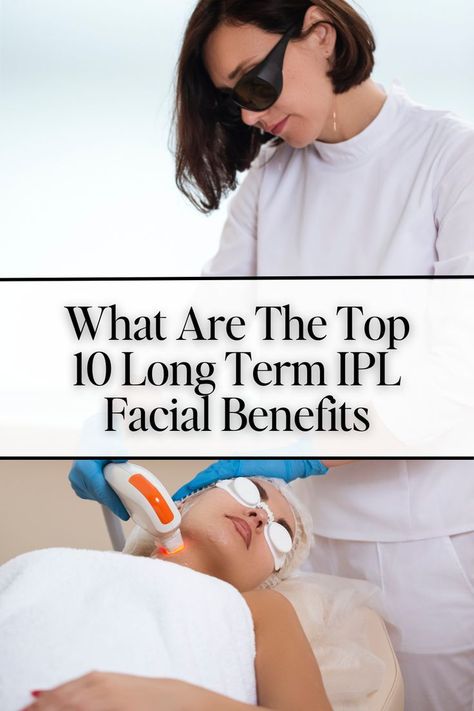 The Top 10 Benefits Of An IPL Facial Ipl Photofacial, Facial Benefits, Laser Skin Rejuvenation, Facial Therapy, Intense Pulsed Light, Skin Care Routine 30s, Ipl Laser, Facial Rejuvenation, Ipl Hair Removal