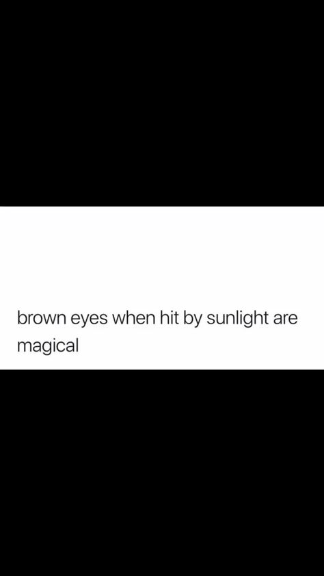 Brown Eyes When Hit By Sunlight Quote, Brown Eye Quotes, Eye Quotes, Magical Quotes, Me Against The World, Realest Quotes, Pretty Eyes, Girls Eyes, Pretty Selfies