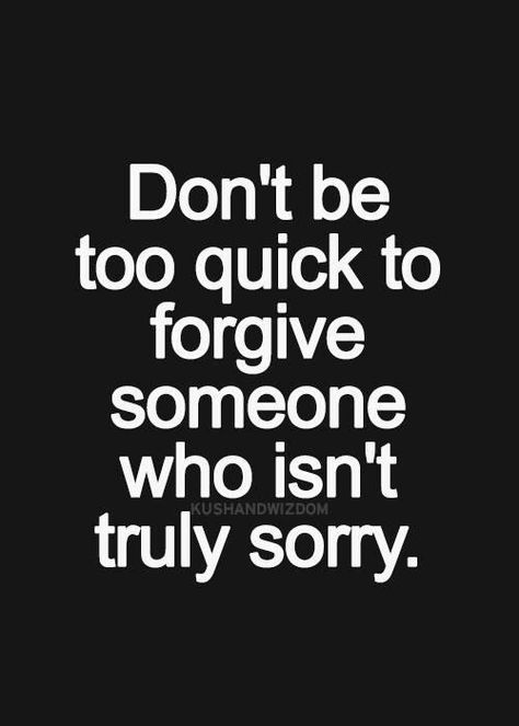 Don't be quick to forgive someone who isn't truly sorry. Forgiveness Quotes, Clever Quotes, Inspirational Quotes Pictures, Favorite Words, Inspiring Quotes About Life, Love Words, Image Quotes, Note To Self, Thoughts Quotes