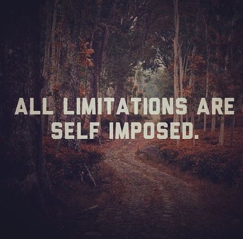 All limitations are self imposed Relatable Quote, Living Quotes, Quote Images, Daily Living, Knowledge And Wisdom, Old Quotes, Quotable Quotes, Happy Thoughts, Encouragement Quotes