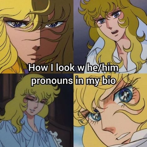 How I Look With He/him Pronouns, How I Look With He Him In My Bio, He Him Pronouns, Rose Of Versailles, Lady Oscar, Gay Memes, Just Like Me Fr, Funny Times, Me Irl