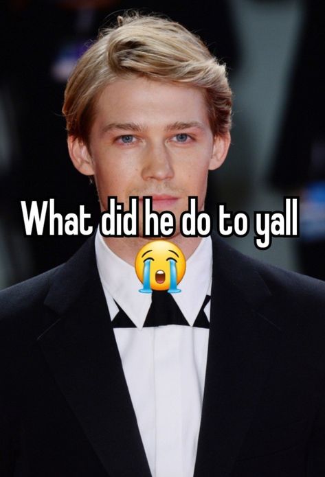 Everyone's so mean to him for what William Bowery, Joe Alwyn