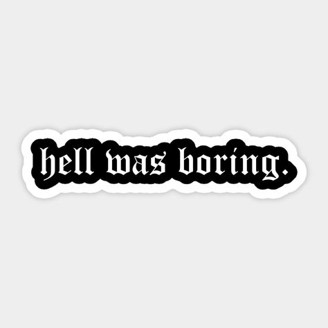 Design titled hell was boring Aesthetic Nu Goth Gothic. Perfect for all aesthetic quote fans. For all who like sin, aesthetic clothes and sad grunge. For sinful behavior. -- Choose from our vast selection of stickers to match with your favorite design to make the perfect customized sticker/decal. Perfect to put on water bottles, laptops, hard hats, and car windows. Everything from favorite TV show stickers to funny stickers. For men, women, boys, and girls. Gothic Stickers Aesthetic, Goth Stickers Aesthetic, Emo Stickers Aesthetic, Gothic Stickers Printable, Grunge Stickers Aesthetic, Dark Stickers Aesthetic, Goth Words, Vintage Stickers Printables Retro, Boring Aesthetic