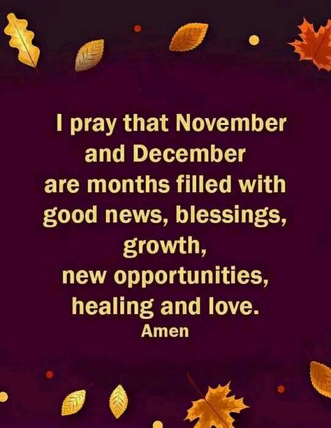 Prayer That November And December Are Months Filled With Good News, Blessings, Growth, New Opportunities, Healing And Love. quotes december november best prayers for november november prayers for 2023 december prayers for 2023 december prayers 2023 december blessings 2023 November Month Quotes, November Blessings Quotes, Prayer For November, December Prayers, Quotes December, December Blessings, November Blessings, Best Prayers, New Month Wishes