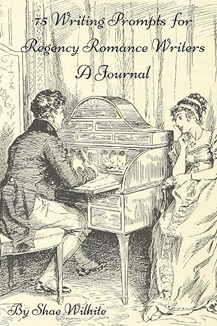 75 Writing Prompts For Regency Romance Writers - A Journal: A Writing Prompt Journal / Notebook / Diary: Volume 1: Amazon.co.uk: Wilhite, Shae, Books, Sweetside: 9781726241724: Books