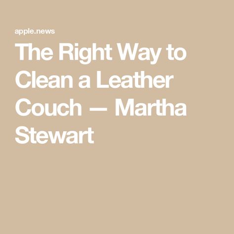 The Right Way to Clean a Leather Couch — Martha Stewart Clean Leather Couch, Cleaning Leather Couch, Cleaning Leather, Leather Couch, Martha Stewart, Leather Sofa, Clean House, Cleaning Hacks, Couch