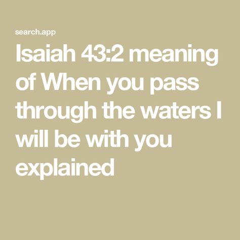 Isaiah 43:2 meaning of When you pass through the waters I will be with you explained Abc Of Salvation, Promise Of God, 2 Meaning, Isaiah 43 2, Isaiah 43, Water Me, Journal Template, Gods Promises, The Meaning