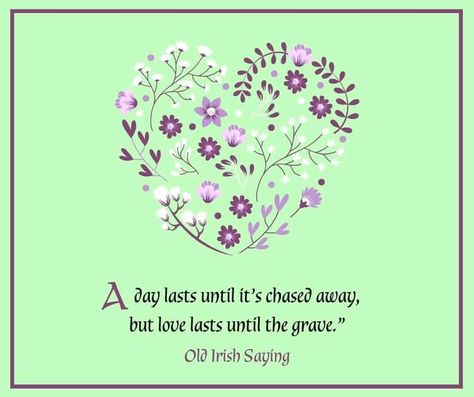 A day lasts until it’s chased away, but love lasts until the grave | Irish American Mom Irish Love Quotes, Irish Sayings, Irish Words, American Club, Irish Style, It Goes Like This, St Brigid, Irish Language, Irish Quotes