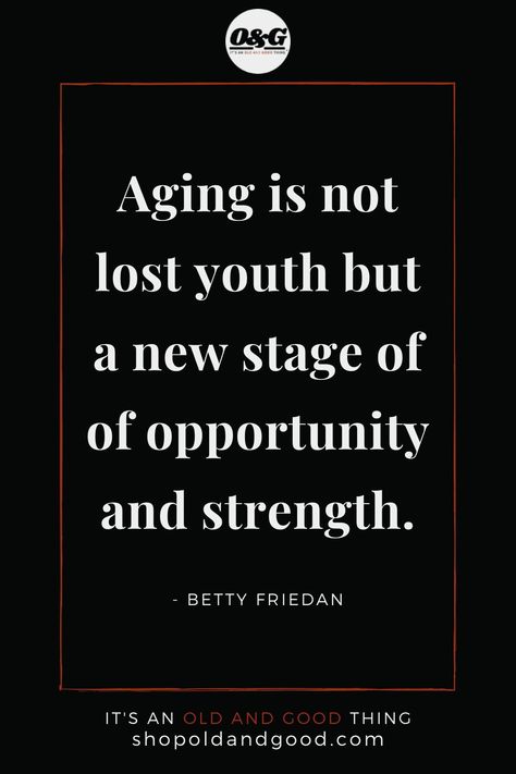 Age Quotes Getting Older Wisdom, Aging Quotes Wisdom, Age Positivity, Growing Older Quotes, Quotes About Getting Older, Quotes On Aging, Quotes About Aging, Getting Old Quotes, Betty Friedan