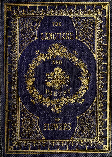 Book Cover Language of Flowers 1857 | Flickr - Photo Sharing! Illustration Art Nouveau, Vintage Book Cover, Buch Design, Vintage Library, Vintage Book Covers, Beautiful Book Covers, 카드 디자인, Language Of Flowers, Book Cover Art