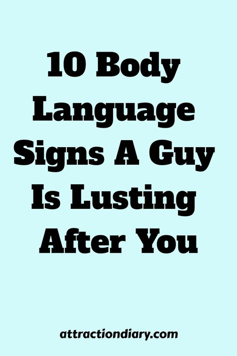 10 Body Language Signs A Guy Is Lusting After You - AttractionDiary.com on a pale teal background. Mens Body Language Attraction, Body Language Psychology Attraction, Signs Of Attraction Body Language, Things Guys Like, Body Language Flirting, Attraction Body Language, Head Between Your Thighs, Body Language Attraction Men, Body Language Attraction Signs