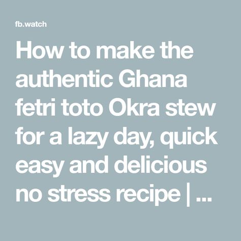 How to make the authentic Ghana fetri toto Okra stew for a lazy day, quick easy and delicious no stress recipe | By Sweet Adjeley | Facebook Sweet Adjeley, Okra Stew, Lazy Day, Okra, Quick Easy, Ghana, Stew