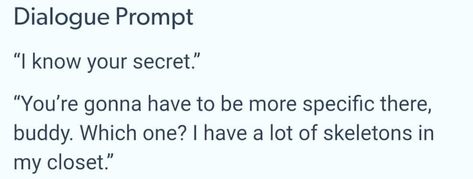 Dialogue That Gets Scarier, Writing Prompts Secrets, Injured Dialogue Prompts, Bodyguard Prompts, Story Dialogue Prompts, Betrayal Dialogue Prompts, Funny Dialogue Prompts Hilarious, Sibling Dialogue Prompts, Angry Dialogue Prompts