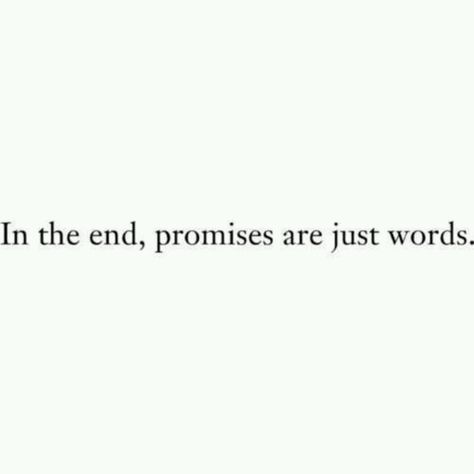 IN THE END, PROMISES ARE JUST WORDS Empty Promises Quotes, Blame Quotes, Option Quotes, Promise Quotes, Ending Quotes, Unspoken Words, Quote Life, Cloud Platform, Quotes By Emotions