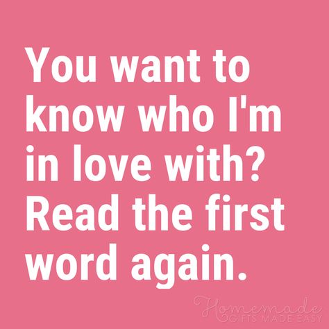 Funny Love Quotes | You want to know who I'm in love with? Read the first word again. Loving Quotes For Him, Thinking Of You Quotes For Him, Romantic Quotes For Boyfriend, Funny Love Quotes For Him, Cute Funny Love Quotes, Love Quotes For Him Funny, Funny Love Quotes, Love You Funny, Loving Quotes