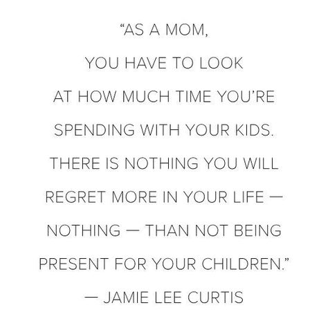 Jamie Lee Curtis quote on motherhood. Being present for your children. Amen!! My Boys Quotes, Sahm Quotes, Stay At Home Mom Quotes, Moms Life, Kids Quotes, Children Quotes, Mom Truth, My Children Quotes, Mom Encouragement