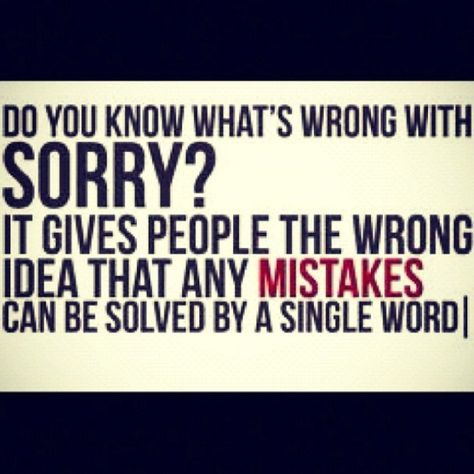 Sorry means nothing unless their actions change for the better. Sorry is just your verbal promise that you will do what ever is needed to fix your mistake. Sorry Friend Quotes, Stubborn Quotes, Uncomfortable Quote, Wrong Quote, Sorry Quotes, Actions Speak Louder Than Words, Beating Heart, Single Words, All Quotes