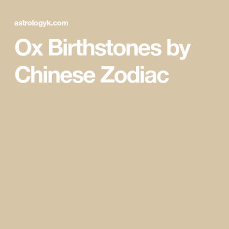 Ox Birthstones by Chinese Zodiac Ox Chinese Zodiac, Chinese Horoscope, Chinese Zodiac, Ox, The Year, Gems, Men And Women, For Men