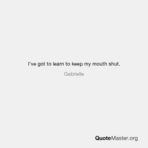 I Keep My Mouth Shut Quotes, Learning To Keep My Mouth Shut Quotes, Keeping Your Mouth Shut Quotes, Keep My Mouth Shut, Mouth Quote, Enemies Quotes, Shut Your Mouth, Keep Your Mouth Shut, Outing Quotes