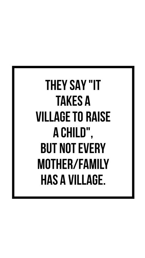 What Village Quotes, Mom Without A Village Quotes, There Is No Village Quote, Moms Without A Village Quotes, Having A Village Quotes, They Say It Takes A Village Quotes, Where Is My Village Quote, Motherhood Village Quotes, Where’s My Village Quotes