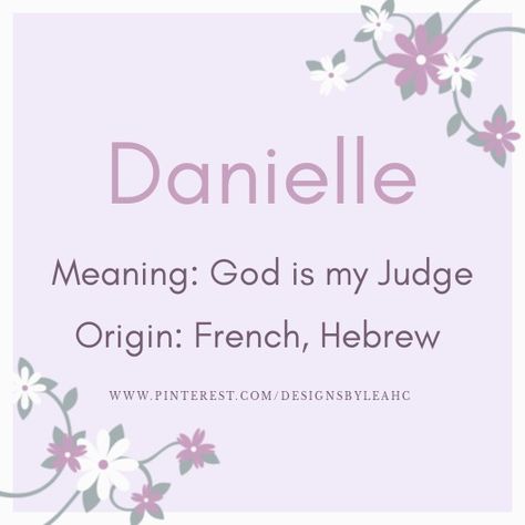 Baby Girl Name: Danielle. | Meaning: God is my Judge. | Origin: French, Hebrew. || www.pinterest.com/designsbyleahc Danielle Name Meaning, English Names Girls, English Baby Girl Names, Girl Names With Meaning, Baby Girl Name, Meaningful Names, Best Character Names, Vintage Names, Gender Neutral Names