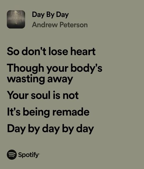 Day By Day - Andrew Peterson Andrew Peterson Lyrics, Andrew Peterson Quotes, Andrew Peterson, My Love Song, Love Songs Lyrics, All Songs, Day By Day, Describe Me, Inspire Me