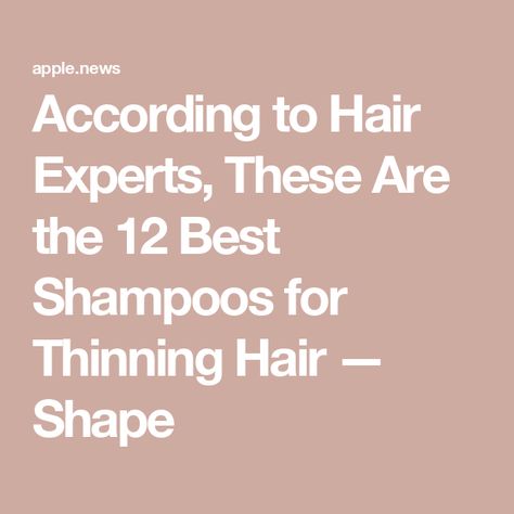 According to Hair Experts, These Are the 12 Best Shampoos for Thinning Hair — Shape Best Products For Thinning Hair, Best Shampoos For Thinning Hair, Best Shampoo For Thinning Hair, Shampoos For Thinning Hair, Hair Shape, Shampoo For Fine Hair, Shampoo For Thinning Hair, Best Shampoos, Moisturizing Shampoo