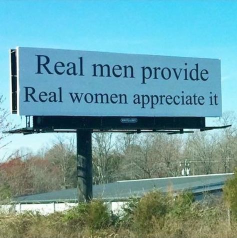 People Are Arguing Over A Billboard That Says "Real Men Provide. Real Women Appreciate It" Provider Man, Man Quotes, Anti Feminist, Outdoor Advertising, Winston Salem, Godly Man, Men Quotes, Real Men, Love Others