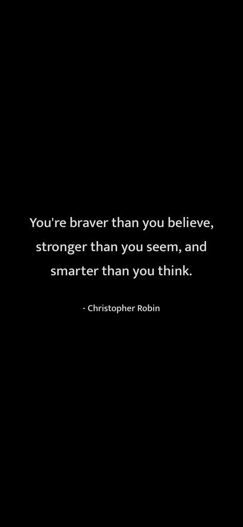 And If You Never Bleed You Never Grow Wallpaper, Braver Than You Believe Quote Tattoo, Braver Than You Believe Quote, Dark Motivation, You're Braver Than You Believe Quote, Christopher Robin Quotes, Dark Aesthetics, Christopher Robin, Honest Quotes