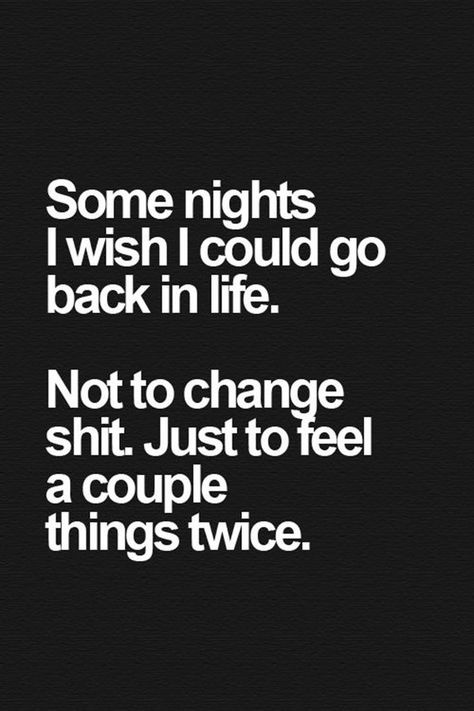 Some nights I just wish I could go back in life. Go Back In Time, Back In Time, True Words, Great Quotes, Beautiful Words, Inspirational Words, Words Quotes, In Time, Favorite Quotes