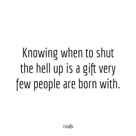 Knowing when to shut the hell up is a gift very few people are born with. - RUSAFU Discord About Me Ideas, Investor Quotes, Rusafu Quotes, Discord Status Ideas, About Me Ideas, Discord About Me, Discord Status, Insta Bio Quotes, Status Ideas