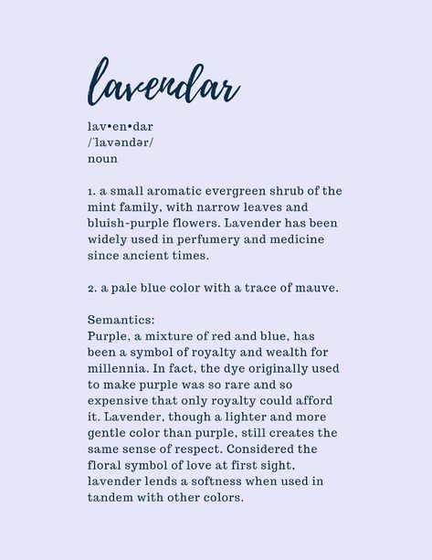 Plain lavender image with title reading, "lavendar" followed by syllabic breakdown, "LAV-en-dar" and phonetic breakdown.

Definition one describes lavendar the plant while definition two describes lavendar the colour.

Meaning is explained beneath definitions in terms of historically as a colour, as well as the values that are portrayed by the colour. Candle Styling Photography, Lavender Meaning, Lavender Quotes, Color Magick, Colour Aesthetic, Styling Photography, Parallel Lines, Lavender Farm, Candle Styling