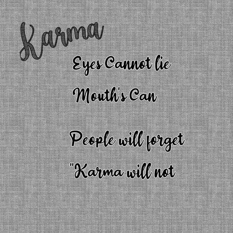 Eye's Cannot lie Mouth's Can People will forget Karma will not Knowing You, Canning, Quotes