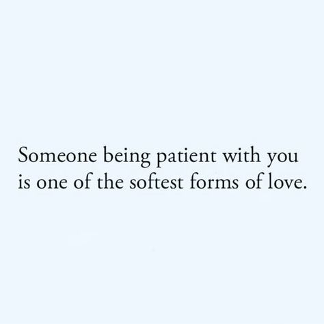 Be Patient With Him Quotes, Waiting On Love Quotes Be Patient, He Is Patient With Me Quotes, Be Patient With Me Quotes Relationships, Someone Being Patient With You, Just Be Patient Quotes, Feel Comfortable With You Quotes, Be Patient When Becoming Someone You Havent Been Before, Be Patient With Her Quotes