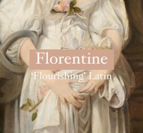 Girl name Florentine. Florence Name Aesthetic, English Name, Fantasy Flower Names, Florence Name Meaning, Names Meaning Flower, Florence Meaning, Flora Name Meaning, Latin Names, Flora Name