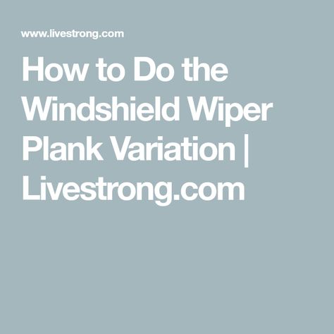 How to Do the Windshield Wiper Plank Variation | Livestrong.com How To Do Planks, The Windshield Wiper, Open Your Legs, Plank Variations, Bodyweight Exercises, Abs Training, Core Stability, Hip Mobility, Body Awareness