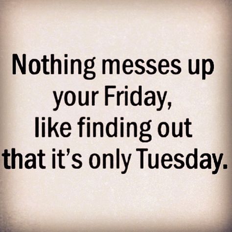 It's only Tuesday quotes quote days of the week tuesday tuesday quotes happy tuesday tuesday quote Its Only Tuesday, The Awkward Yeti, Workplace Quotes, Funny Images With Quotes, Tuesday Quotes, Tuesday Humor, Weekday Quotes, Weekend Quotes, Morning Quotes Funny