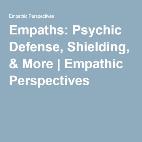 Empaths: Psychic Defense, Shielding, & More | Empathic Perspectives Psychic Empath, Feeling Drained, Empath, Self Defense, Psychic, Defense, I Can, Internet, Feelings