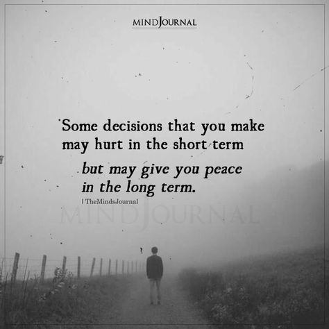 Some Decisions That You Make May Hurt In The Short Term Good Decision Quotes, Make The Right Decision Quotes, Quotes For Decision Making, Making Tough Decisions Quotes, Making Difficult Decisions Quotes, My Decision Quotes, Decision Quotes Life, Tough Decisions Quotes, Life Decisions Quotes