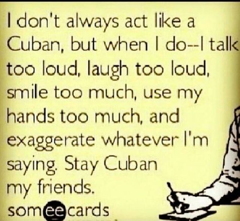 Totally me, don't you agree! Cuban Humor, Evil People Quotes, Cuban Quote, Cuba Culture, Cuban Party, Viva Cuba, Thomas Wolfe, Cuban Culture, Evil People