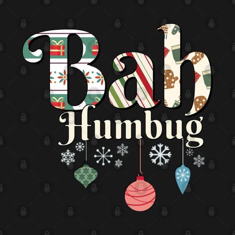 Check out this awesome 'Christmas+Bah+Humbug+with+Ornaments+and+Snowflakes' design on @TeePublic! Bahumbug Christmas Funny, Bah Humbug Quotes, Snowflakes Design, Christmas Merchandise, Christmas T Shirt Design, Bah Humbug, Christmas T Shirts, Vintage Wrapping Paper, Christmas Funny