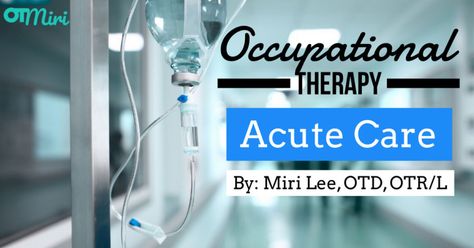 Occupational Therapy in Acute Care: Is Acute Care Right for You? Acute Care Occupational Therapy, Occupational Therapy Assistant, Occupational Therapy Activities, Durable Medical Equipment, Acute Care, Medical Terminology, Hand Therapy, Care For Others, Activities For Adults